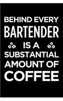 Behind Every Bartender Is a Substantial Amount of Coffee: Blank Lined Novelty Office Humor Themed Notebook to Write In: With a Versatile Ruled Interior