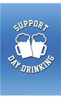 Support Day Drinking: Funny and Versatile Journal with a Drinking Theme.