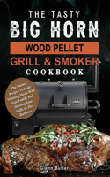 Tasty BIG HORN Wood Pellet Grill And Smoker Cookbook