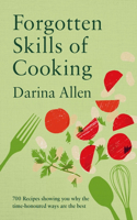 Forgotten Skills of Cooking: 700 Recipes Showing You Why the Time-Honoured Ways Are the Best