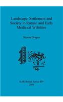 Landscape Settlement and Society in Roman and Early Medieval Wiltshire