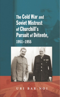 Cold War and Soviet Mistrust of Churchills Pursuit of Detente, 1951-1955