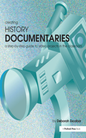 Creating History Documentaries: A Step-By-Step Guide to Video Projects in the Classroom