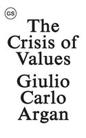 The Crisis of Values: Essays on Modern Art and Architecture 1930-1965
