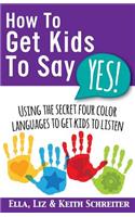 How To Get Kids To Say Yes!