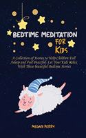 Bedtime Meditation for Kids: A Collection of Stories to Help Children Fall Asleep and Feel Peaceful. Let Your Kids Relax With These beautiful Bedtime Stories