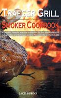 Traeger Grill and Smoker Cookbook: Affordable, Flavorful, and Easy and Recipes for Your Wood Pellet Grill, Including Tips and Techniques Used by Pitmasters for the Perfect BBQ