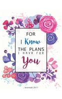 For I know The Plans I Have For - Jeremiah 29