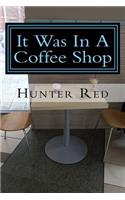 It Was in a Coffee Shop