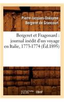 Bergeret Et Fragonard: Journal Inédit d'Un Voyage En Italie, 1773-1774 (Éd.1895)