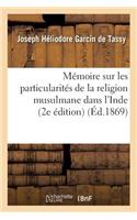 Mémoire Sur Les Particularités de la Religion Musulmane Dans l'Inde: : d'Après Les Ouvrages Hindoustani (2e Édition)