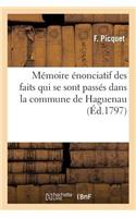 Mémoire Énonciatif Des Faits Qui Se Sont Passés Dans La Commune de Haguenau: , Depuis l'An Deux de la République Jusqu'à CE Jour. Au Corps Législatif, Au Directoire Exécutif...