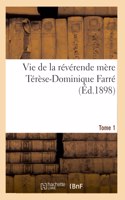 Vie de la Révérende Mère Térèse-Dominique Farré, Fondatrice Et Première Supérieure Générale: Des Religieuses Dominicaines de Lacongrégation Ducoeur de Marie, de Bourg. Tome 1