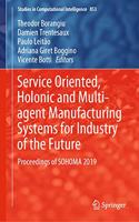 Service Oriented, Holonic and Multi-Agent Manufacturing Systems for Industry of the Future
