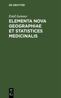 Elementa Nova Geographiae Et Statistices Medicinalis