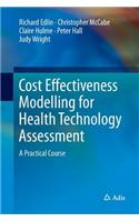 Cost Effectiveness Modelling for Health Technology Assessment