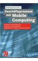 Geschäftsprozesse mit Mobile Computing: Konkrete Projekterfahrung, technische Umsetzung, kalkulierbarer Erfolg des Mobile Business(XBusiness Computing)