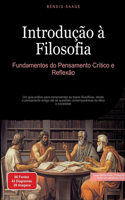 Introdução à Filosofia: Fundamentos do Pensamento Crítico e Reflexão: Um guia prático para compreender as bases filosóficas, desde o pensamento antigo até as questões conte