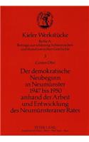 Demokratische Neubeginn in Neumuenster 1947 Bis 1950 Anhand Der Arbeit Und Entwicklung Des Neumuensteraner Rates