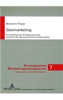 Geomarketing: Eine Analyse Der Erfolgspotenziale Aus Sicht Der Deutschen Automobilhersteller(7 Strategisches Marketingmanagement)