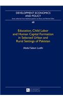 Education, Child Labor and Human Capital Formation in Selected Urban and Rural Settings of Pakistan