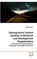Management Control Systems in Research and Development Organisations: Concepts and Implementation: a Multiple Case Study in Indonesia