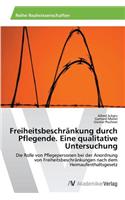 Freiheitsbeschränkung durch Pflegende. Eine qualitative Untersuchung