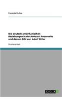deutsch-amerikanischen Beziehungen in der Amtszeit Roosevelts und dessen Bild von Adolf Hitler