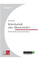 Schreibschrift oder Druckschrift?: Welche Schrift soll die Schule lehren?(German)