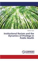 Institutional Racism and the Dynamics of Privilege in Public Health