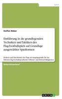 Einführung in die grundlegenden Techniken und Taktiken des Flag-Footballspiels auf Grundlage ausgewählter Spielformen: Erobern und Abschirmen der Flags als Ausgangspunkt für das Erlernen flag-footballspezifischer Offensiv- und Defensivfähigkeiten