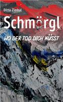 Schmörgl. Wo der Tod dich küsst