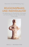 Religionspraxis Und Individualität: Die Bedeutung Von Persönlicher Frömmigkeit Und Family Religion Für Das Personkonzept in Der Antike