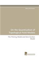 On the Quantisation of Topological Field Models