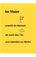 Im Visier - sowohl der Mensch - als auch das Tier - und nebenbei so Allerlei: (German)