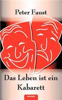 Das Leben ist ein Kabarett - Wahre, wahrscheinliche und völlig unwahrscheinliche Geschichten
