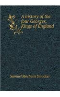 A history of the four Georges, Kings of England: (English)