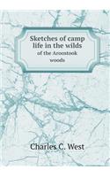 Sketches of Camp Life in the Wilds of the Aroostook Woods