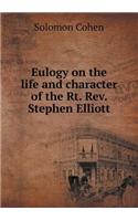 Eulogy on the Life and Character of the Rt. Rev. Stephen Elliott