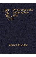 On the Total Solar Eclipse of July 18th: (English)