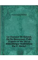 La Chanson De Roland, Ou De Roncevaux, Publ. D'après Le Ms. De La Bibliothèque Bodléienne Par F. Michel