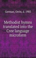 Methodist hymns translated into the Cree language microform