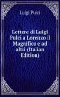 Lettere di Luigi Pulci a Lorenzo il Magnifico e ad altri (Italian Edition)