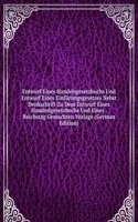 Entwurf Eines Handelsgesetzbuchs Und Entwurf Eines Einfurungsgesetzes Nebst Denkschrift Zu Dem Entwurf Eines Handeslgesetzbuchs Und Eines . Reichstag Gemachten Vorlage (German Edition)