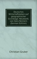 Deutsches Wirtschaftsleben auf geographischer Grundlage. Neubearb. von Hans Reinlein (German Edition)