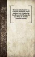 Memoria Redactada Por La Comision Nombrada Por El Instituto Para Estudiar Las Condiciones Del Trabajo En Las Minas De Riotinto (Spanish Edition)