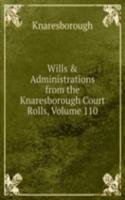 Wills & Administrations from the Knaresborough Court Rolls, Volume 110