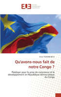 Qu'avons-nous fait de notre Congo ?