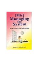 Mis-Managing The System:How  To Change The System