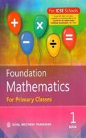 Foundation Mathematics For Primary Classes Book 1 : Icse
